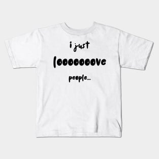 I Just Looooove People Kids T-Shirt